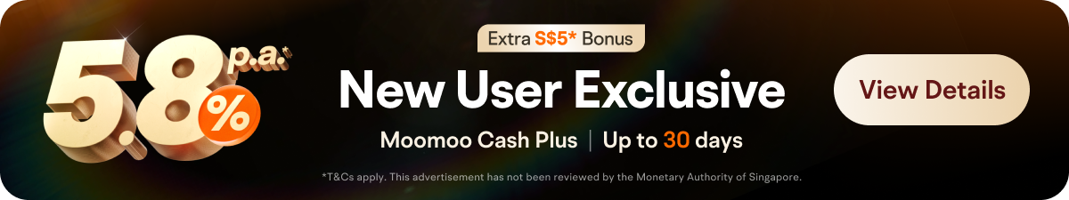 Extra S$5* Bonus New User Exclusive Moomoo Cash Plus Up to 30 days  "T&Ce apply. This adwertisement han not been rewlewnd by the Monetary Authorlty of Singapore. View Details